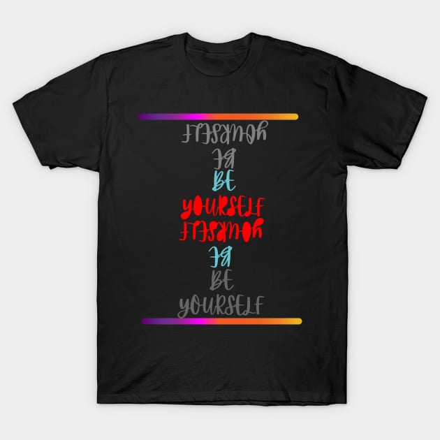 Be Yourself T-Shirt by Jadez